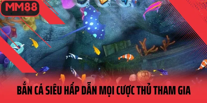 Bắn cá mm88 siêu hấp dẫn được nhiều cược thủ săn đón 2025